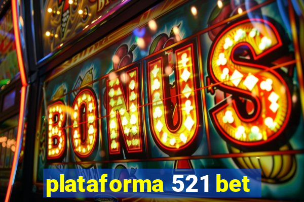 plataforma 521 bet